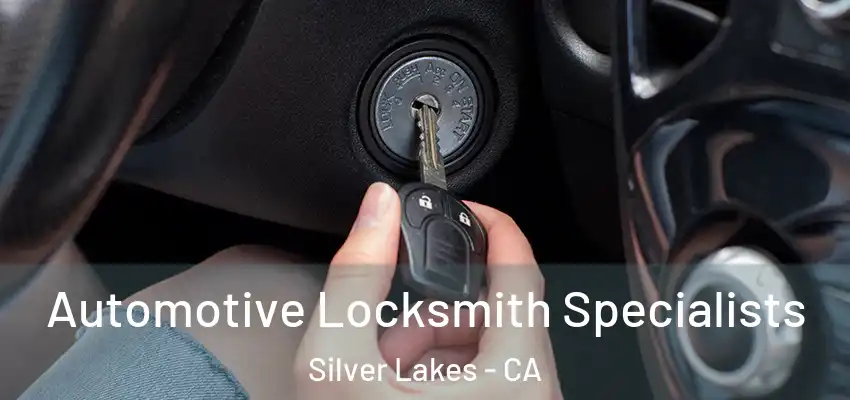 Automotive Locksmith Specialists Silver Lakes - CA