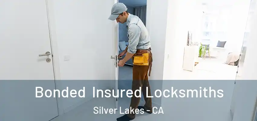 Bonded Insured Locksmiths Silver Lakes - CA