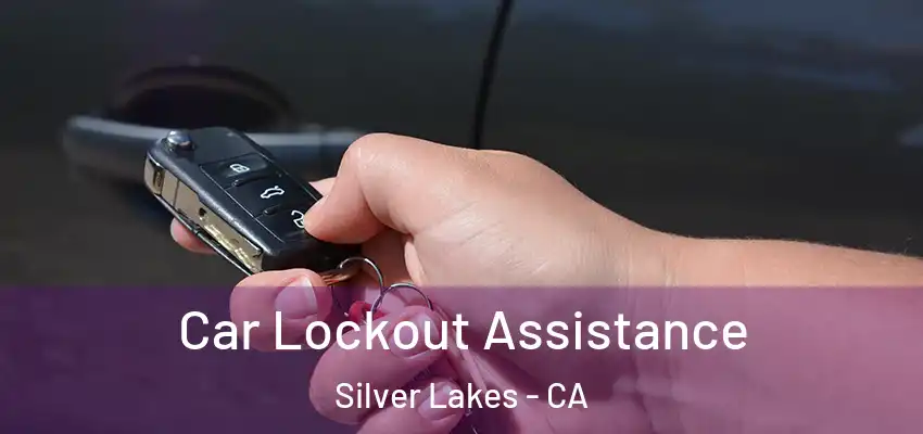 Car Lockout Assistance Silver Lakes - CA