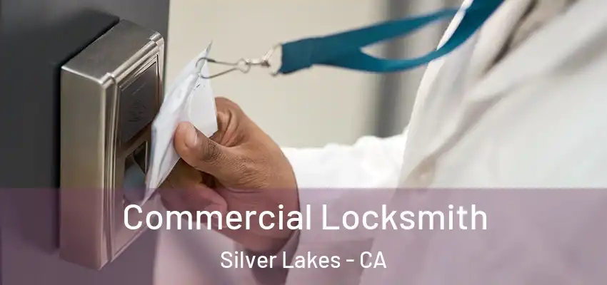  Commercial Locksmith Silver Lakes - CA