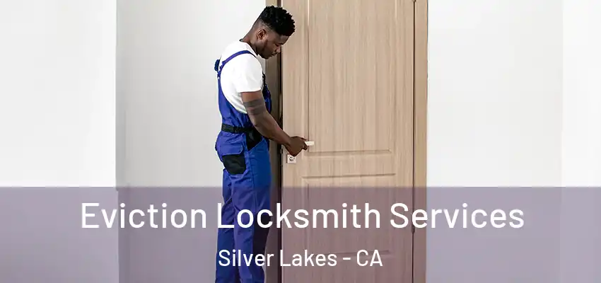  Eviction Locksmith Services Silver Lakes - CA