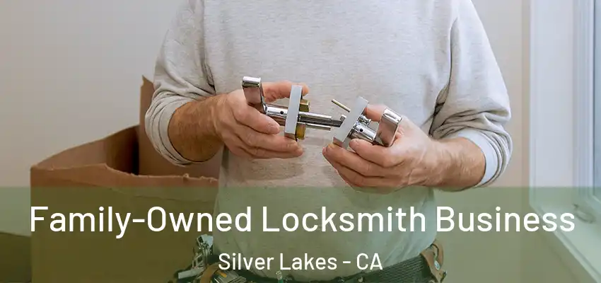  Family-Owned Locksmith Business Silver Lakes - CA