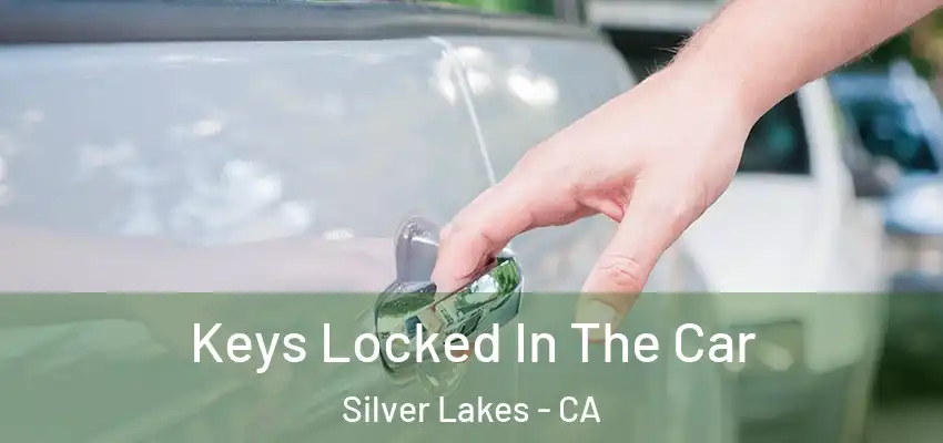  Keys Locked In The Car Silver Lakes - CA