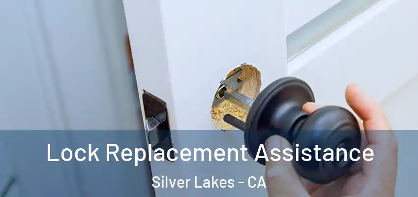 Lock Replacement Assistance Silver Lakes - CA