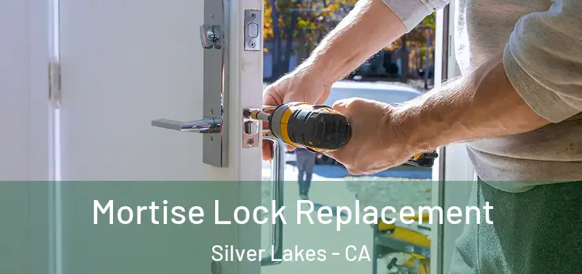 Mortise Lock Replacement Silver Lakes - CA