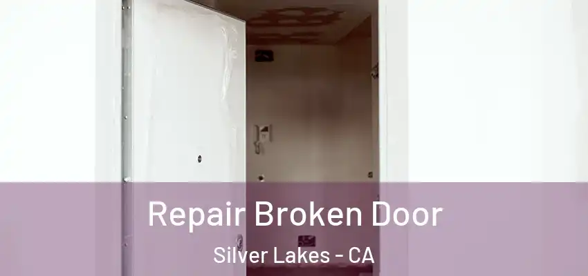 Repair Broken Door Silver Lakes - CA